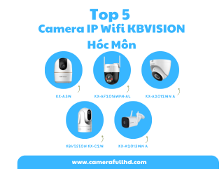 Top 5 Camera IP Wifi KBVISION Hóc Môn